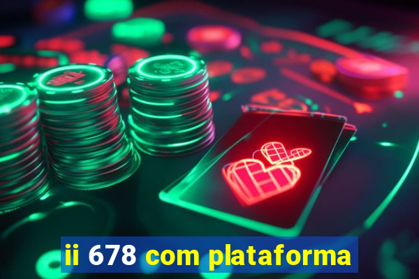 ii 678 com plataforma